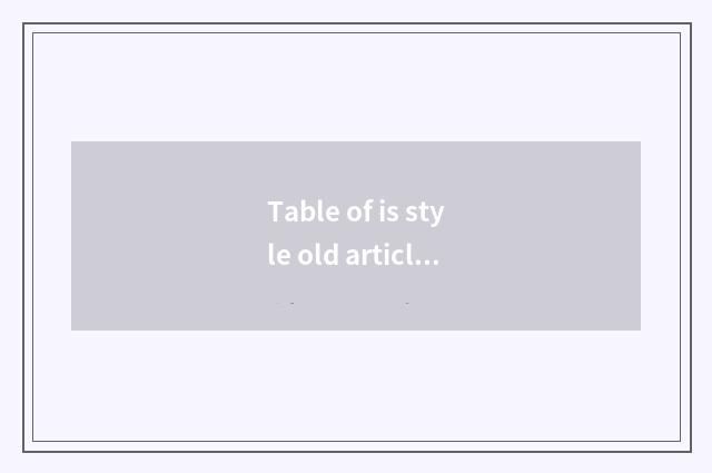 Table of is style old article?