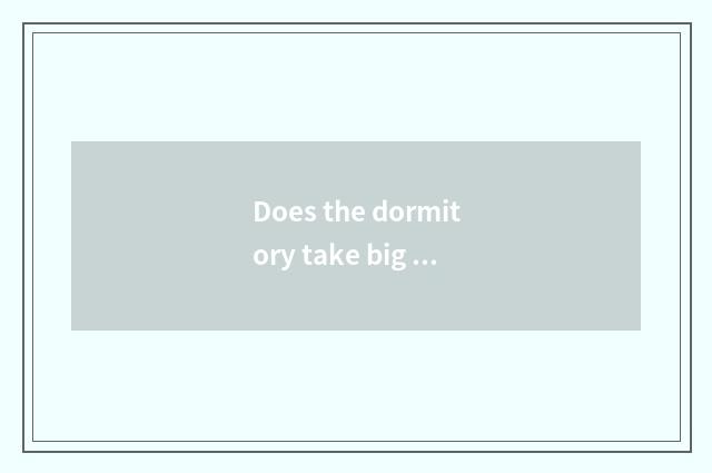 Does the dormitory take big article case?