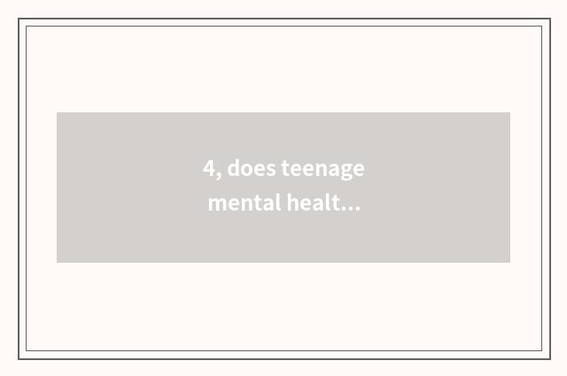 4, does teenage mental health teach a literature?