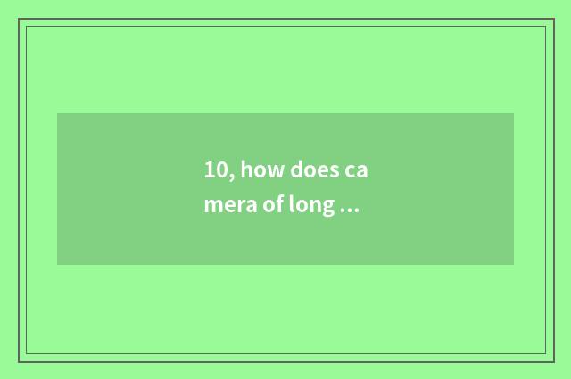 10, how does camera of long anxious number use Suo Ni Dsc-h400?