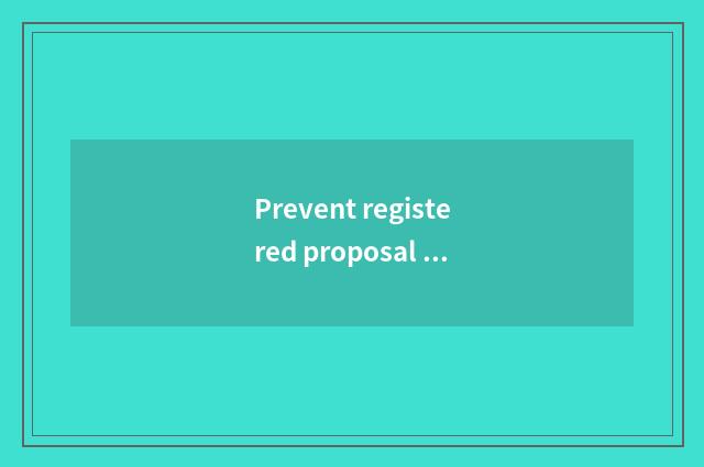 Prevent registered proposal for many times