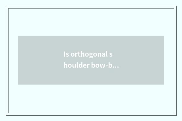 Is orthogonal shoulder bow-backed with not bow-backed distinction?