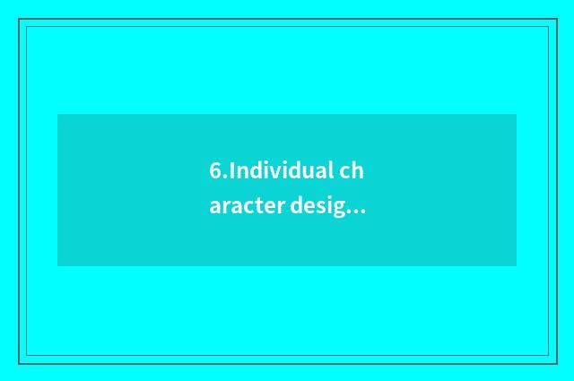 6.Individual character design, extraordinary