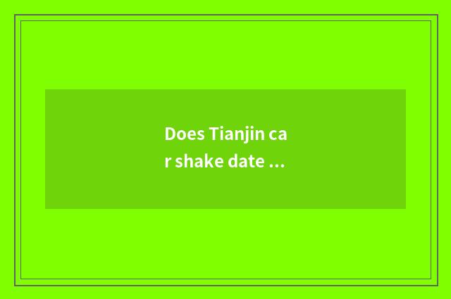 Does Tianjin car shake date applies for a website?