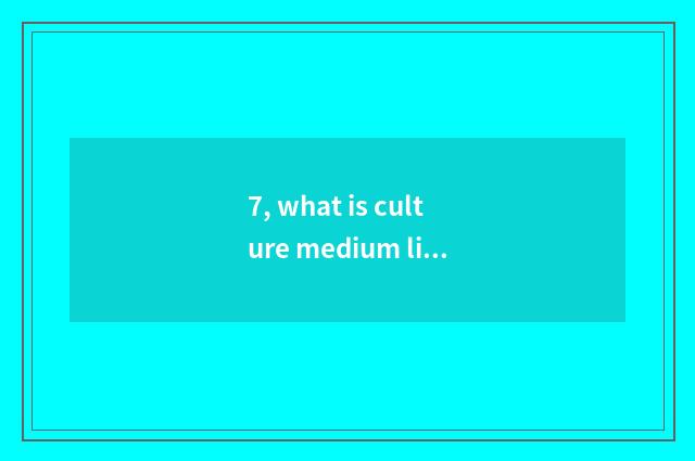 7, what is culture medium limited company?