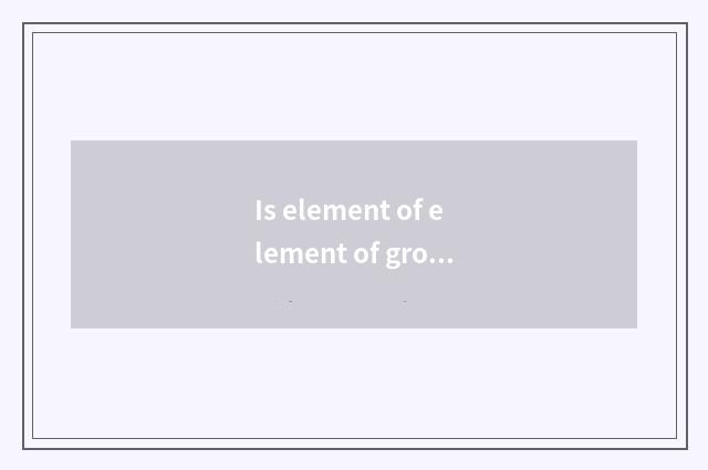 Is element of element of ground clever music actual the identity?