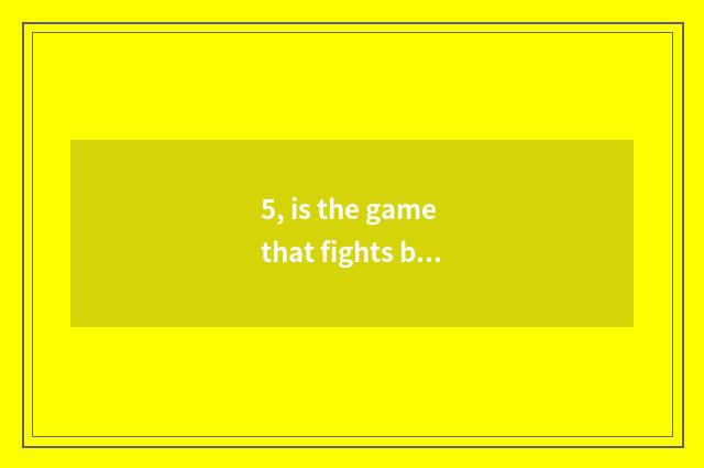 5, is the game that fights broken canopy interesting?