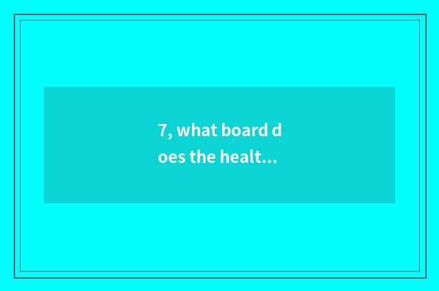 7, what board does the health that defend peace belong to piece?