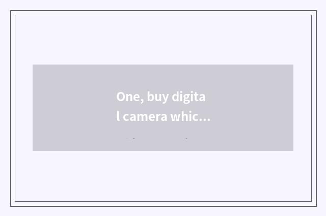 One, buy digital camera which website is good?
