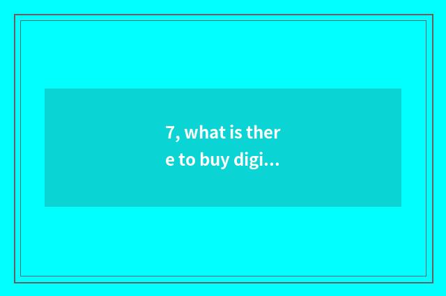 7, what is there to buy digital camera to compare cheap and more reliable websit