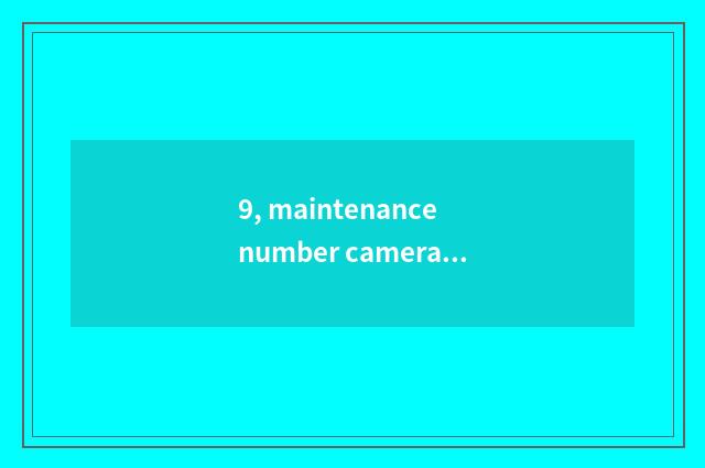 9, maintenance number camera, how to give digital camera discharge?