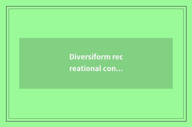 Diversiform recreational content, have everything that one expects to find