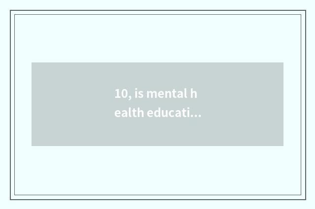 10, is mental health education important?