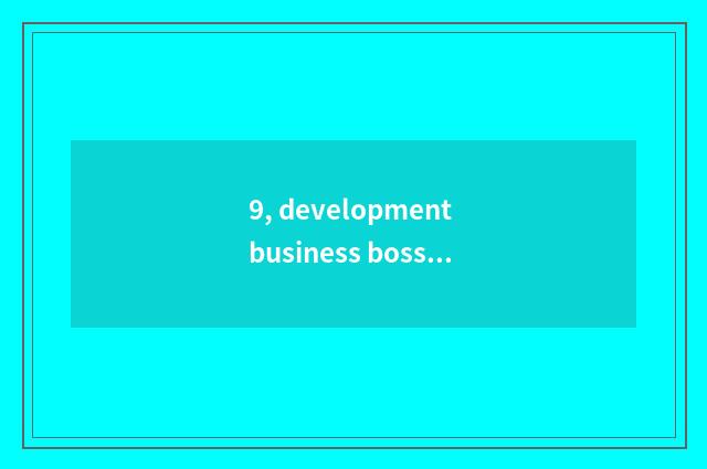 9, development business boss this how appellation?