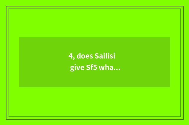 4, does Sailisi give Sf5 what thing?
