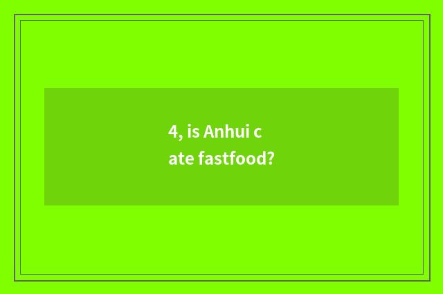 4, is Anhui cate fastfood?