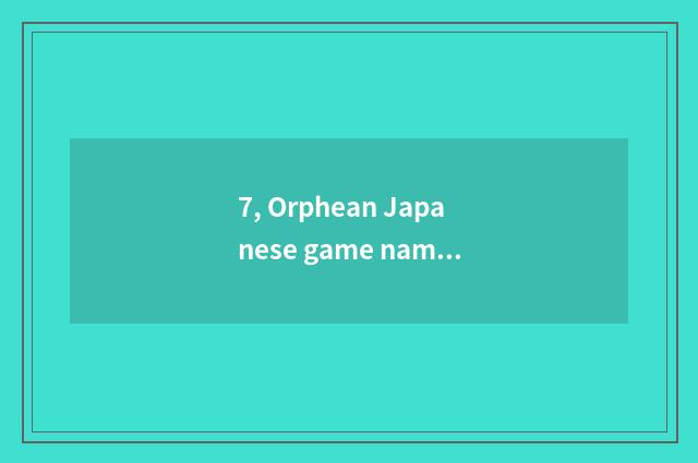 7, Orphean Japanese game name?