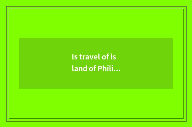 Is travel of island of Philippine long beach safe?