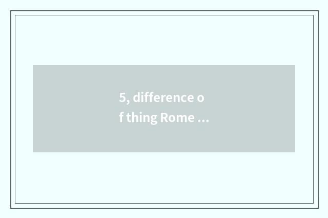 5, difference of thing Rome Caesarean culture?