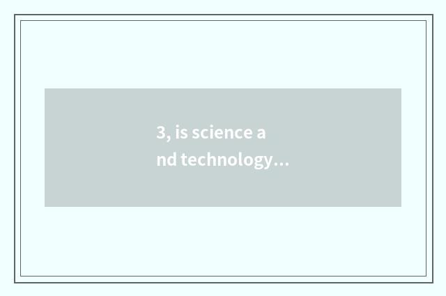 3, is science and technology of the people's livelihood big plant?