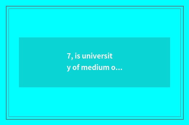 7, is university of medium of Chengdu Pi county tuitional how many?
