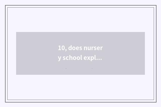 10, does nursery school explore nature article table?