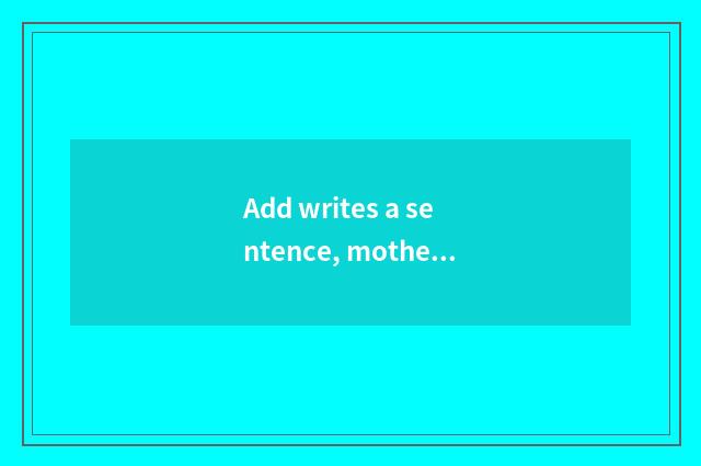 Add writes a sentence, mother love can save everything, mother love is OK, mothe