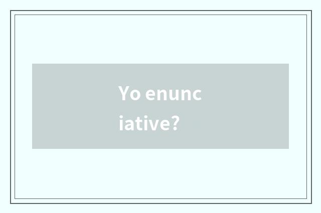 Yo enunciative?