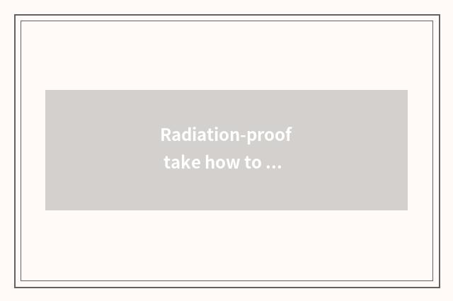 Radiation-proof take how to clean?