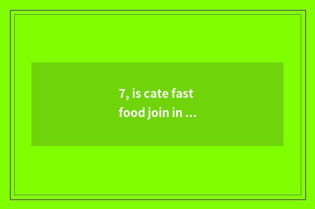 7, is cate fastfood join in pop chart?