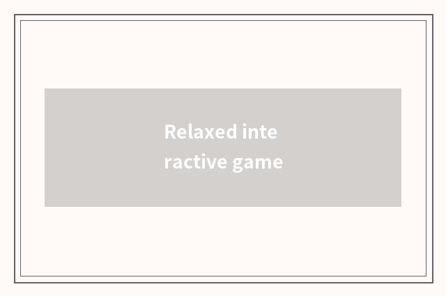 Relaxed interactive game