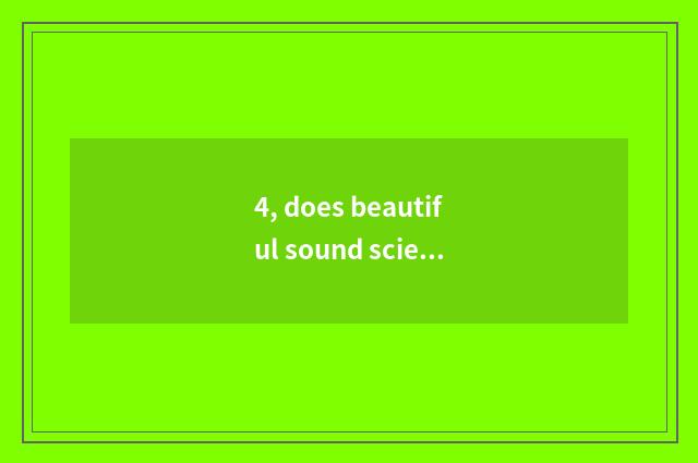 4, does beautiful sound science and technology have an outlook?