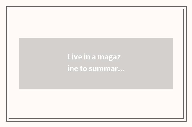 Live in a magazine to summarize