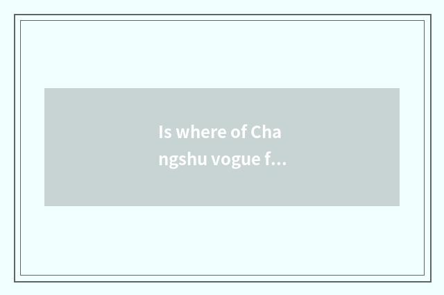Is where of Changshu vogue female outfit much?