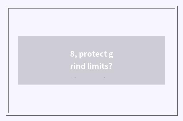 8, protect grind limits?