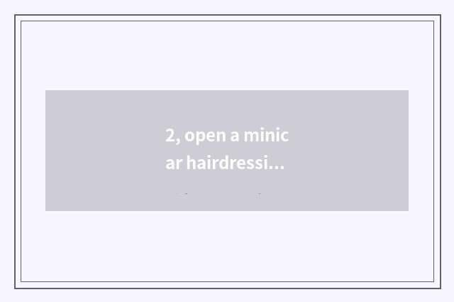 2, open a minicar hairdressing inn how to many money need probably?