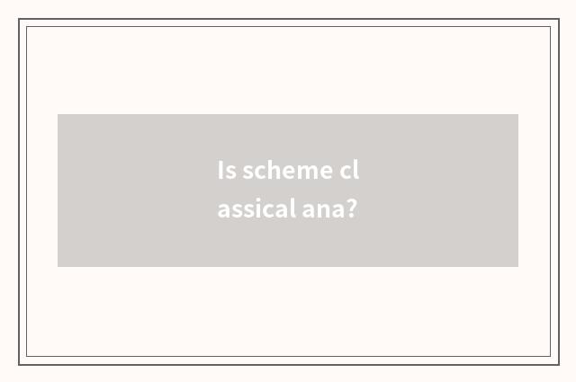 Is scheme classical ana?