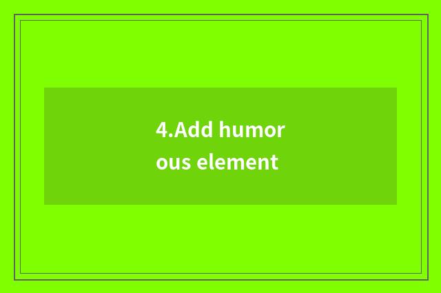 4.Add humorous element