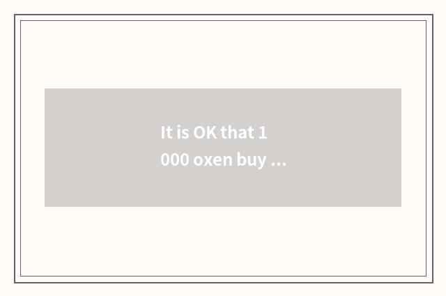 It is OK that 1000 oxen buy a difference to judge change judge?
