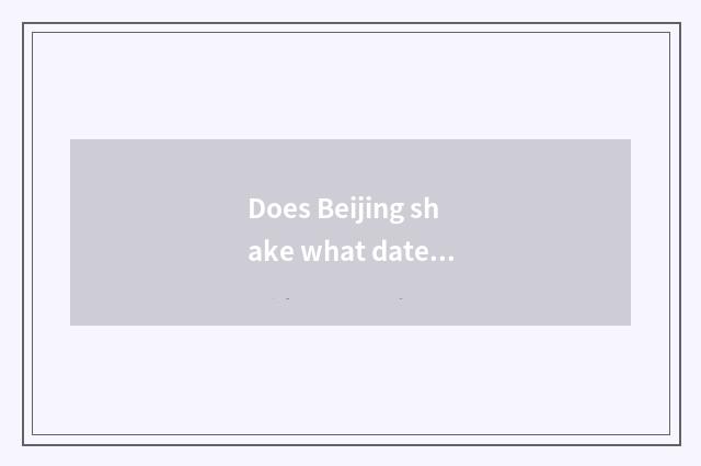 Does Beijing shake what date website has?