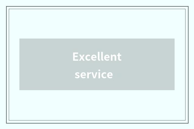 Excellent service