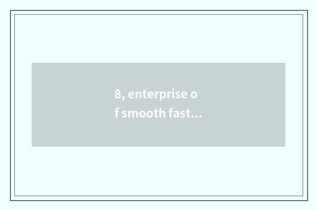 8, enterprise of smooth fast science and technology, concept?