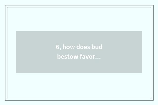 6, how does bud bestow favor on unreal region pet to obtain?