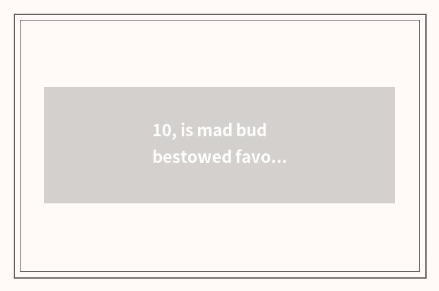 10, is mad bud bestowed favor on how to obtain pet?