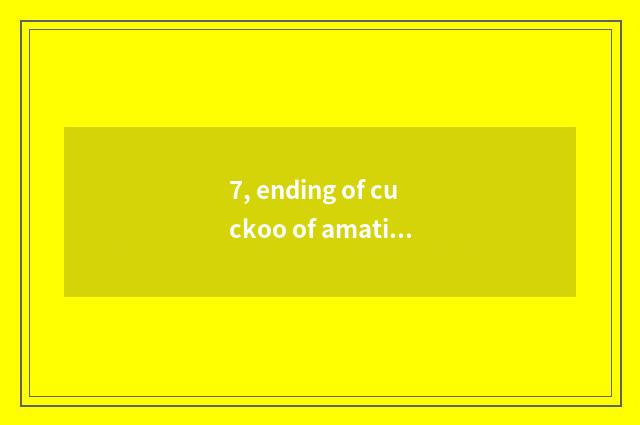 7, ending of cuckoo of amative the theory of relativity?