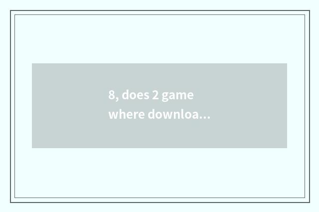 8, does 2 game where download paper person?