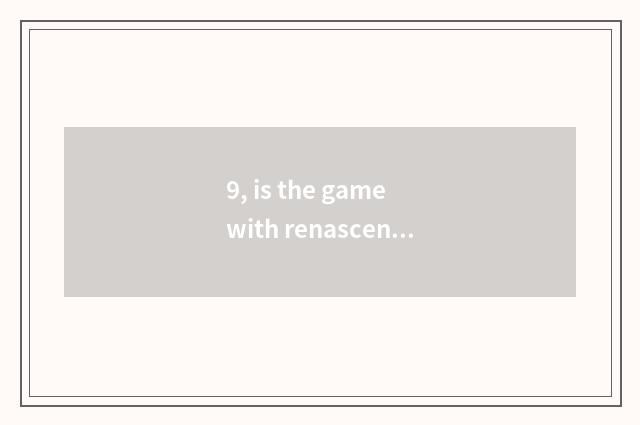 9, is the game with renascence patristic about the same novel?