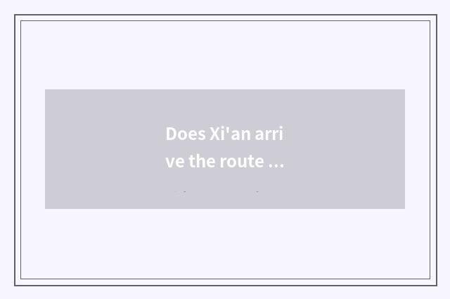 Does Xi'an arrive the route chart of Changsha?