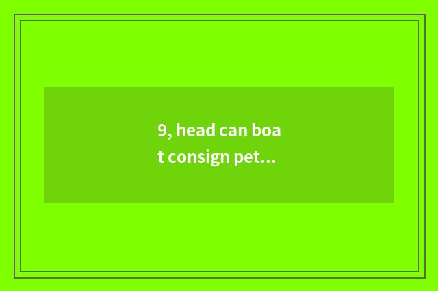 9, head can boat consign pet?