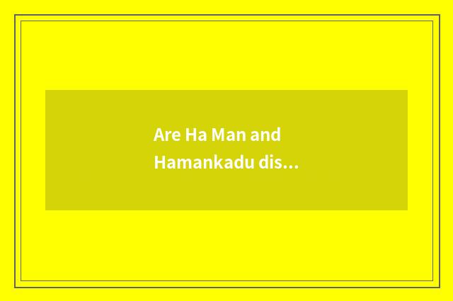 Are Ha Man and Hamankadu distinguished?